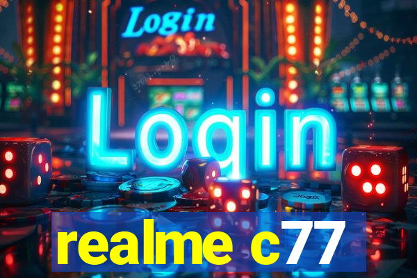 realme c77